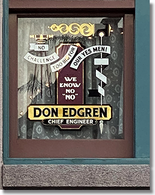 Don Edgren, Chief Engineer, Main Street Window. No Challenge Too Big For Our Yes Men!  We Know No "No". Don Edgen Chief Engineer.  Image courtesy of Jeremy H. 2-17-2024